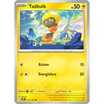 073 / 167 Tadbulb Comune normale (IT) -NEAR MINT-